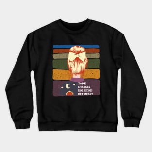 Take Chances Make Mistakes Get Messy Crewneck Sweatshirt